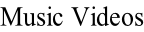 Music Videos